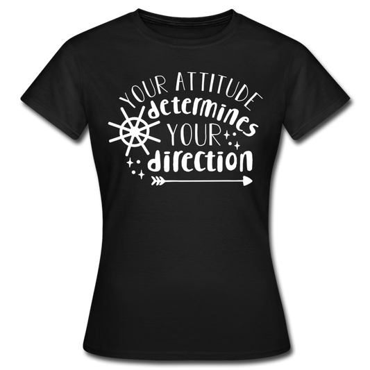 Frauen T-Shirt "Your attitude determines your direction" - Schwarz