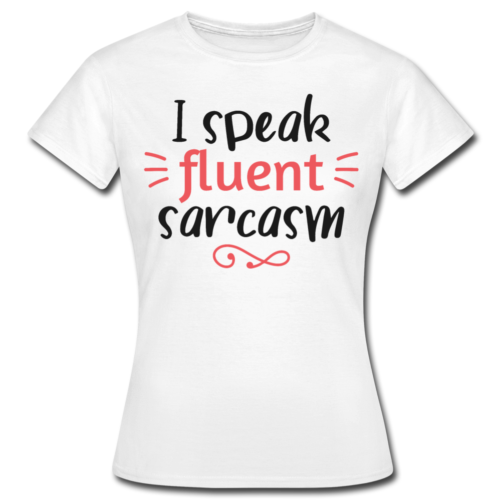 Frauen T-Shirt "I speak fluent sarcasm" - Weiß