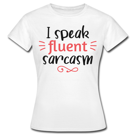 Frauen T-Shirt "I speak fluent sarcasm" - Weiß