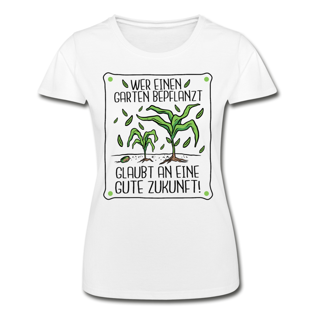 Frauen T-Shirt "Wer einen Garten bepflanzt, glaubt an eine gute Zukunft" - Weiß
