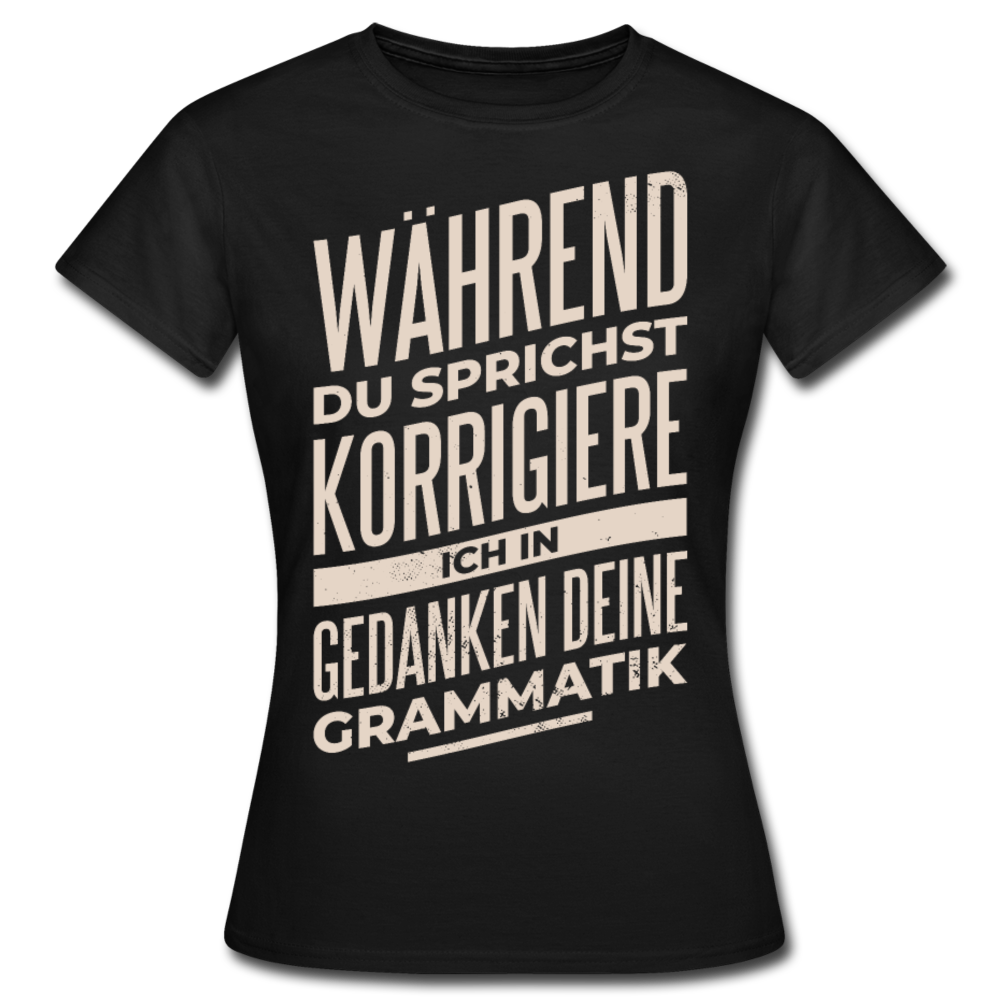 Frauen T-Shirt "Während du sprichst..." - Schwarz