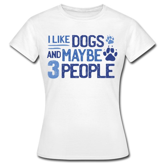 Frauen T-Shirt "I like dogs and maybe 3 people" - Weiß