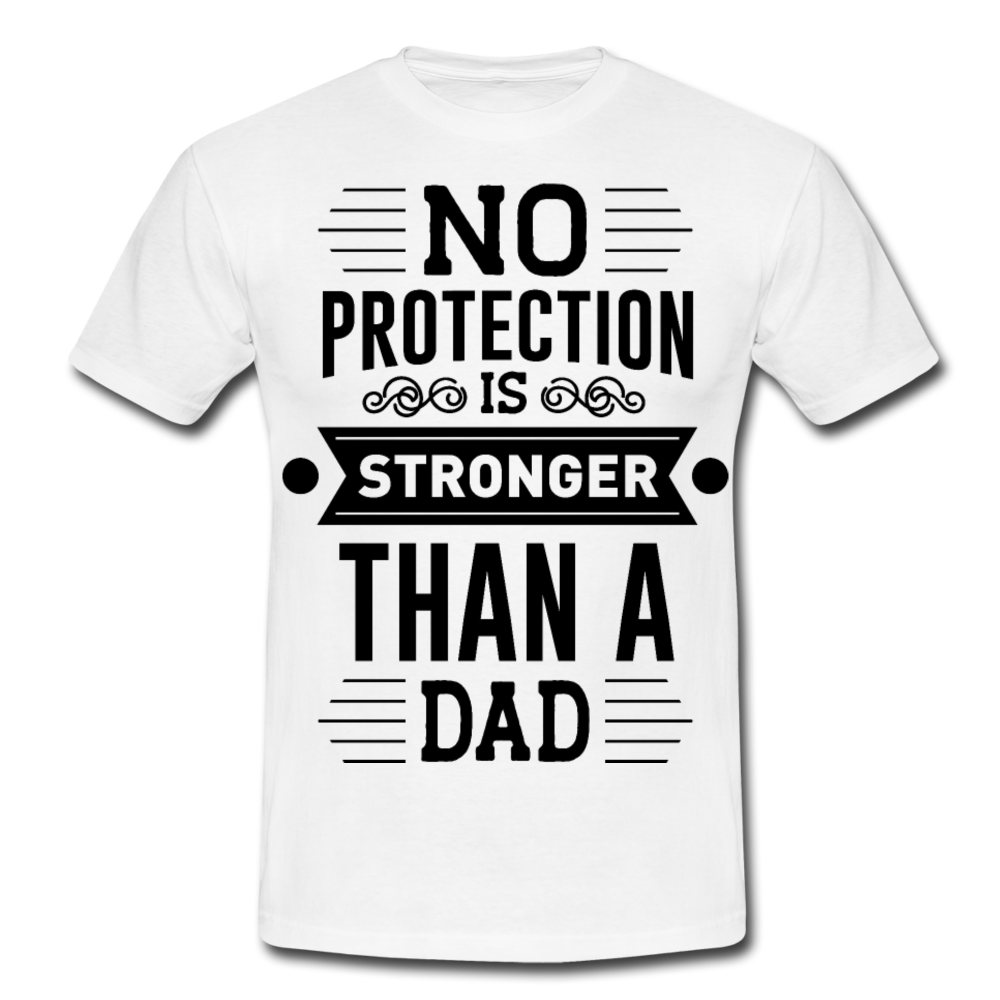 Männer T-Shirt "No protection is stronger than a dad" - Weiß