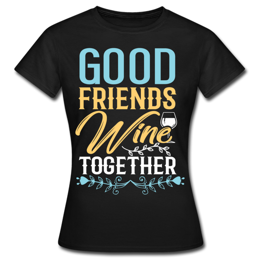 Frauen T-Shirt "Good friends wine together" - Schwarz