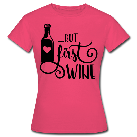 Frauen T-Shirt "But first wine" - Azalea