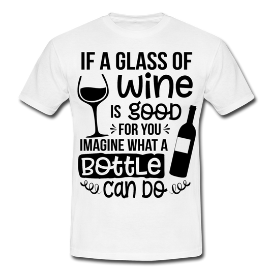 Männer T-Shirt "If a glass of wine is good..." - Weiß