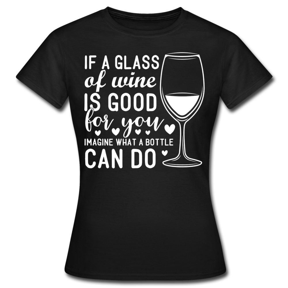 Frauen T-Shirt "If a glass of wine is good..." - Schwarz
