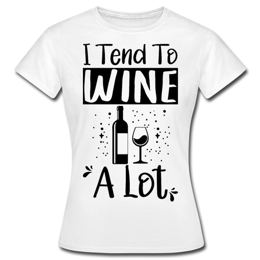Frauen T-Shirt "I tend to wine a lot" - Weiß