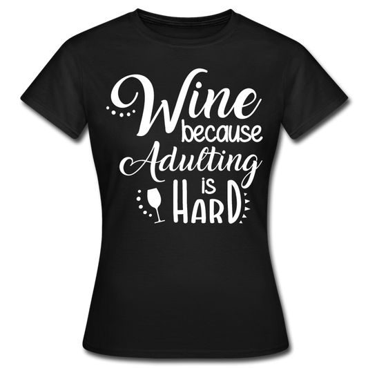 Frauen T-Shirt "Wine because adulting is hard" - Schwarz