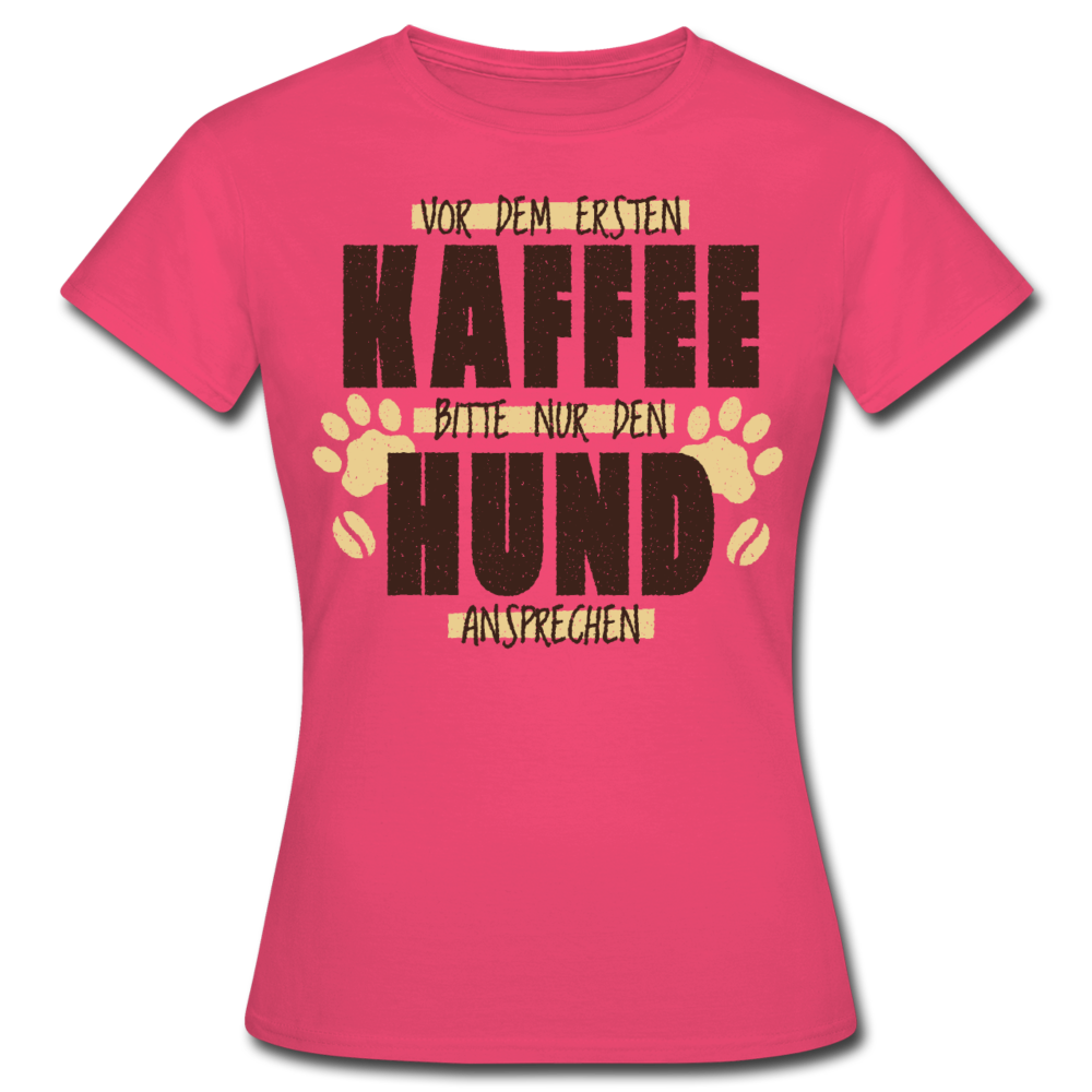 Frauen T-Shirt "Vor dem ersten Kaffee bitte nur den Hund ansprechen" - Azalea