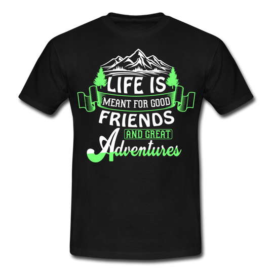 Männer T-Shirt "Life is meant for good friends and great adventures" - Schwarz