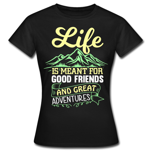 Frauen T-Shirt "Life is meant for good friends and great adventures" - Schwarz