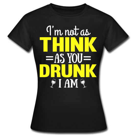 Frauen T-Shirt "I'm not as think as you drunk i am" - Schwarz