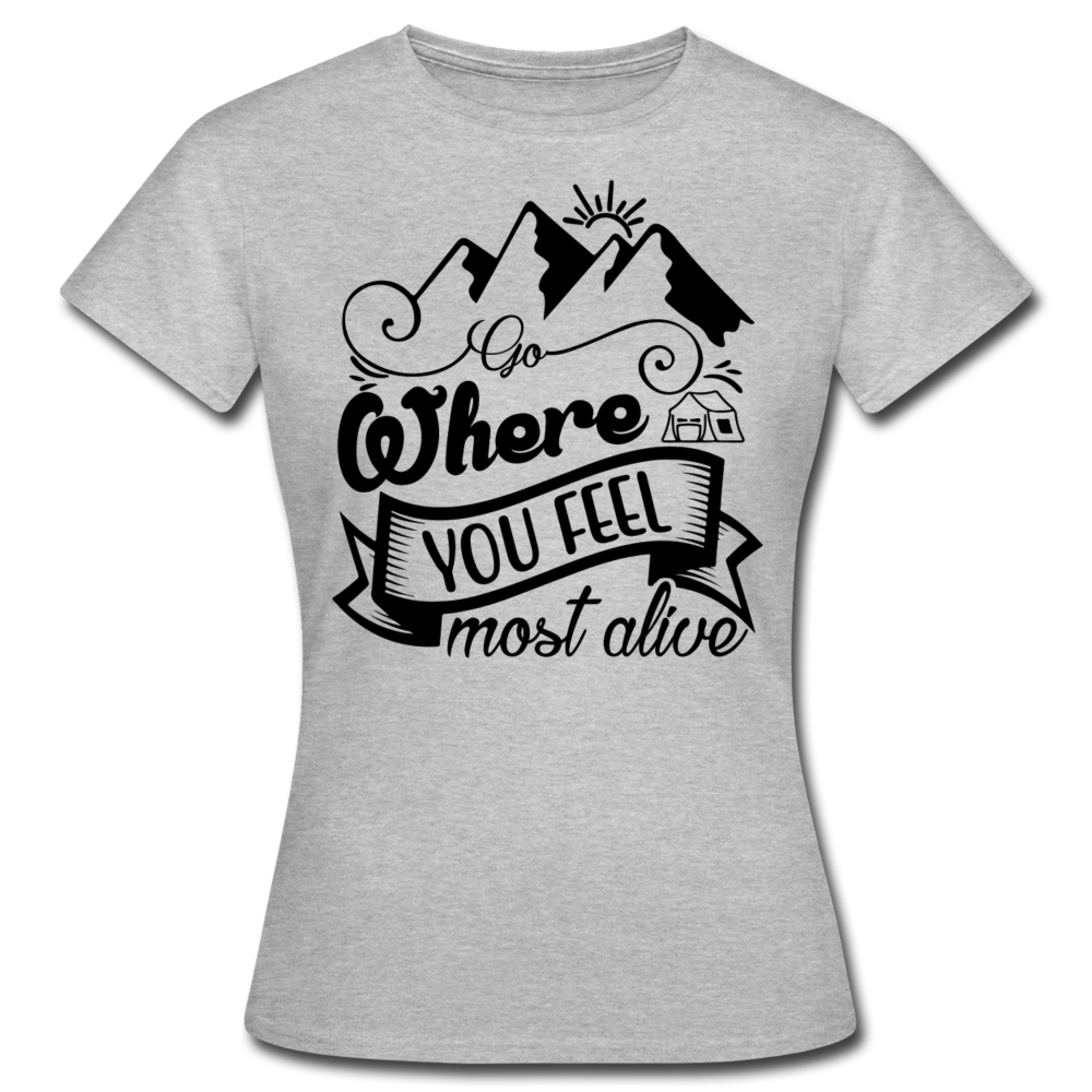 Frauen T-Shirt "Go where you feel most alive" - Grau meliert