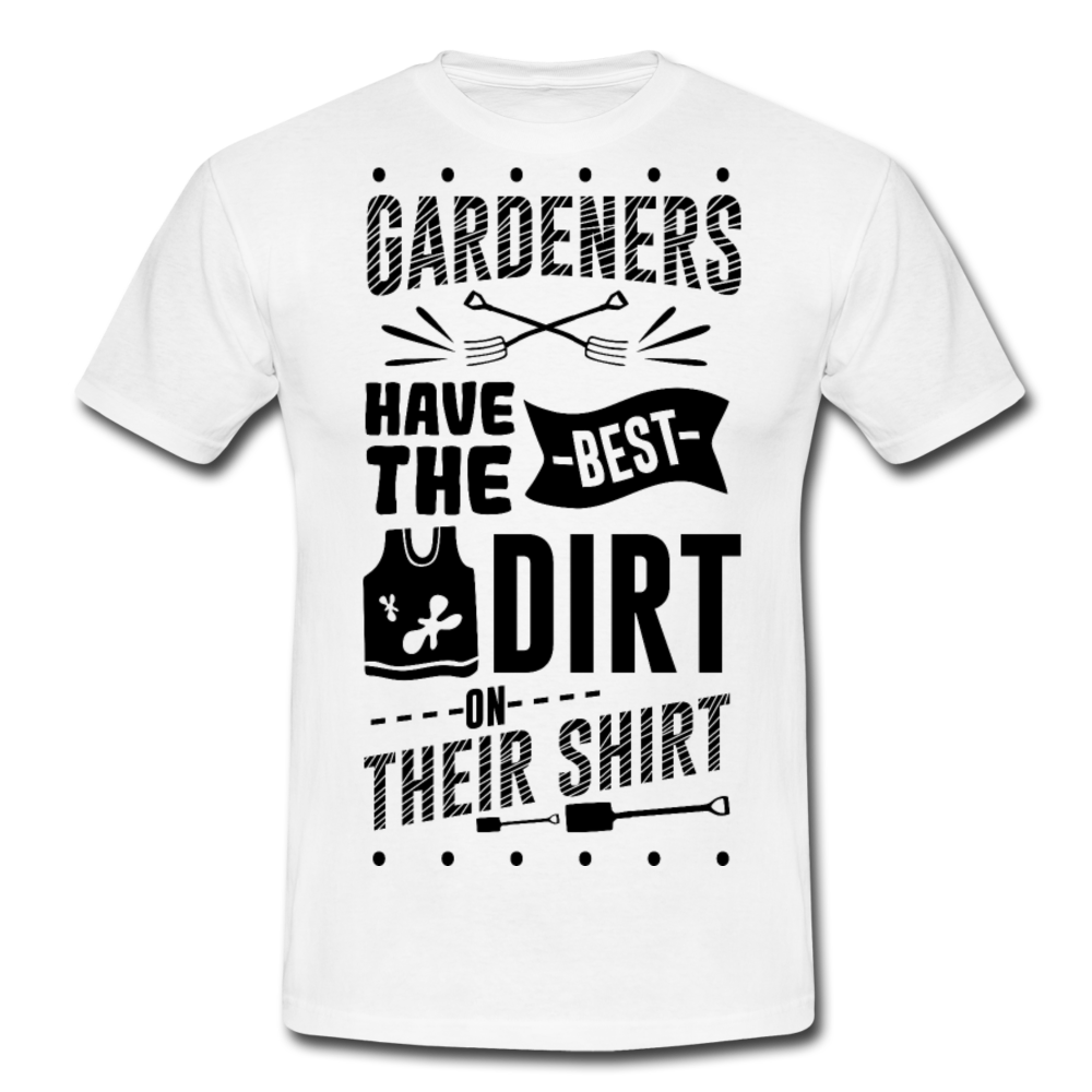 Männer T-Shirt "Gardeners have the best dirt on their shirt" - Weiß