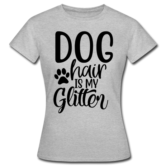 Frauen T-Shirt "Dog hair is my glitter" - Grau meliert