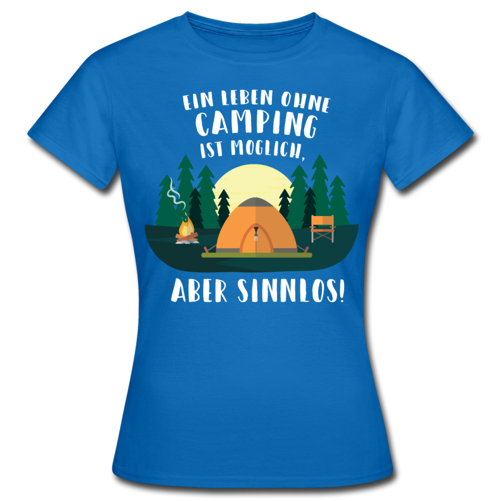 Frauen T-Shirt "Ein leben ohne Camping ist möglich. Aber sinnlos!" - Royalblau