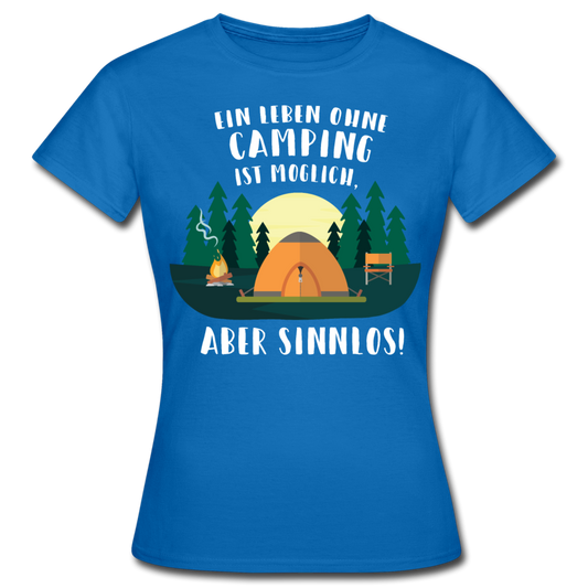 Frauen T-Shirt "Ein leben ohne Camping ist möglich. Aber sinnlos!" - Royalblau