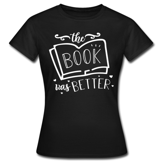 Frauen T-Shirt "The book was better" - Schwarz