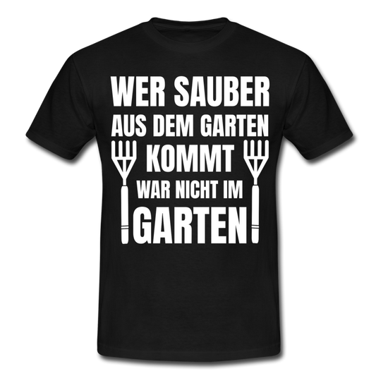 Männer T-Shirt "Wer sauber aus dem Garten kommt war nicht im Garten" - Schwarz