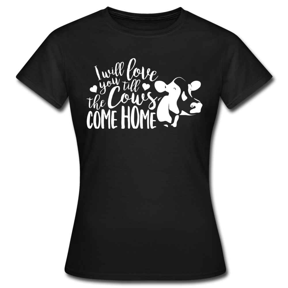 Frauen T-Shirt "I will love you till the cows come home" - Schwarz