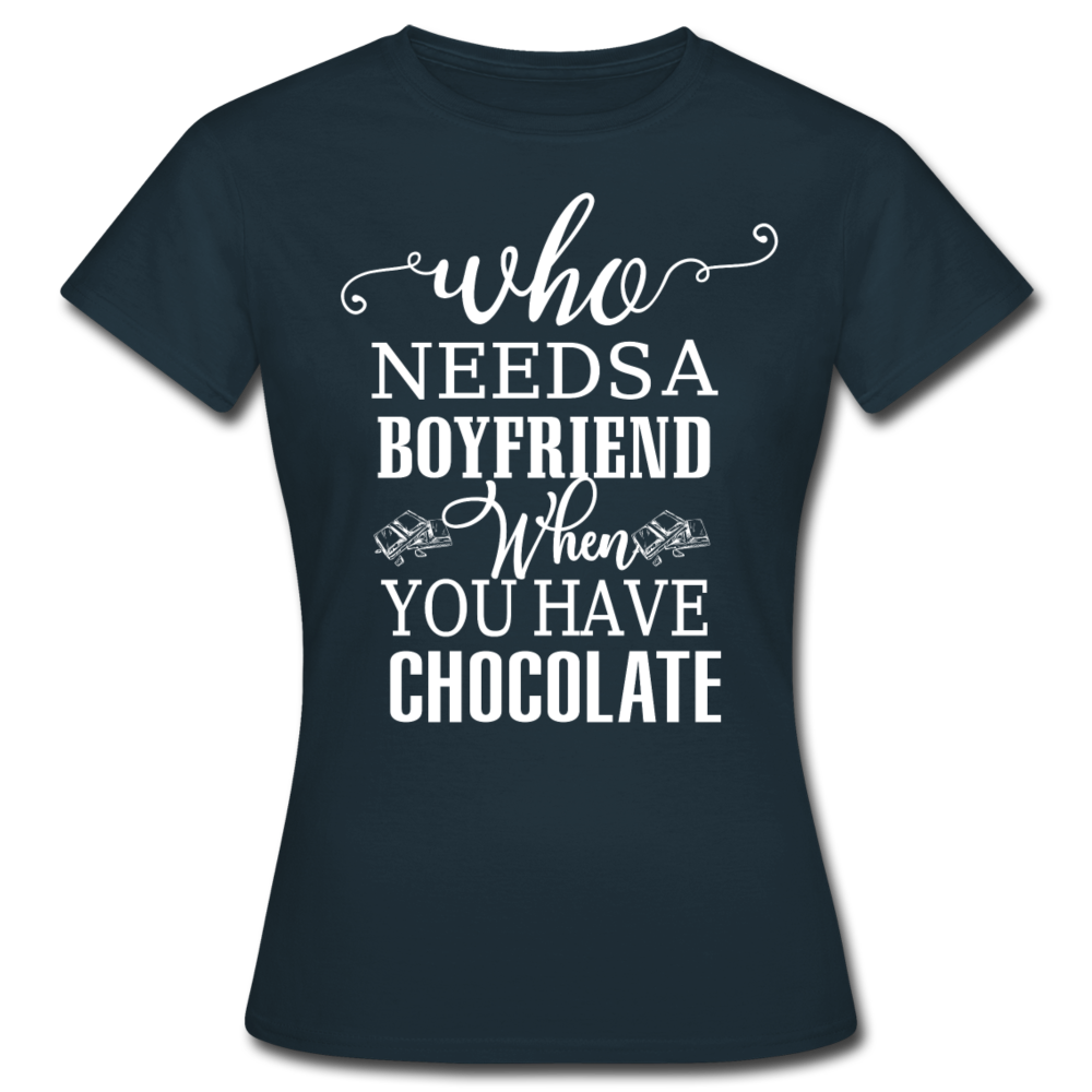 Frauen T-Shirt "Who needs a boyfriend when you have chocolate" - Navy