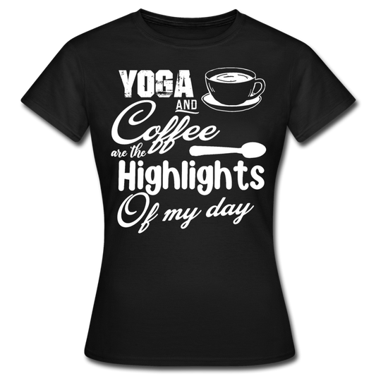 Frauen T-Shirt "Yoga and coffe are the highlights of my day" - Schwarz