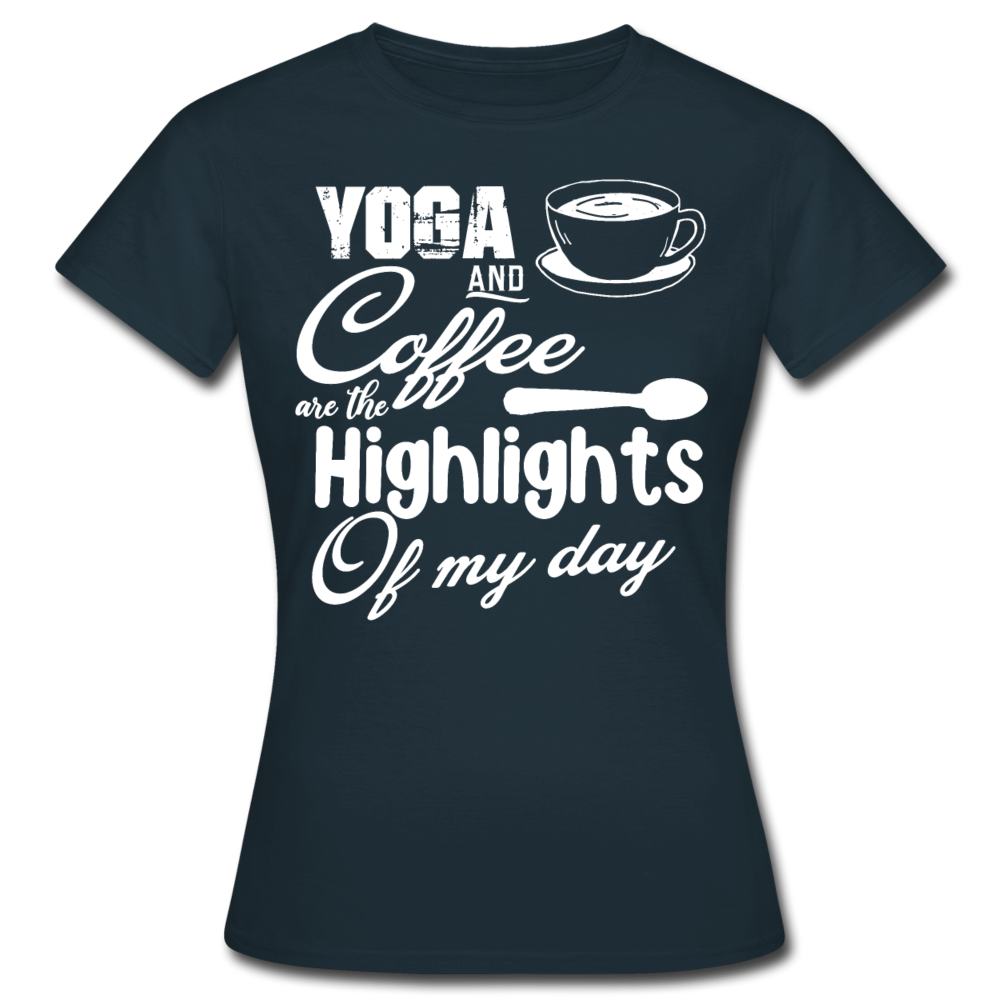 Frauen T-Shirt "Yoga and coffe are the highlights of my day" - Navy
