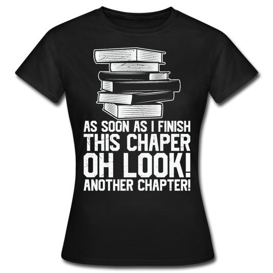 Frauen T-Shirt "As soon as i finish this chapter" - Schwarz
