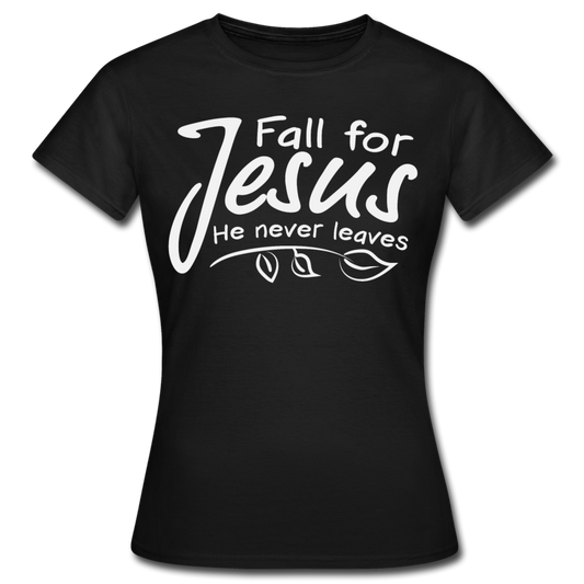Frauen T-Shirt "Fall for Jesus - He never leaves" - Schwarz