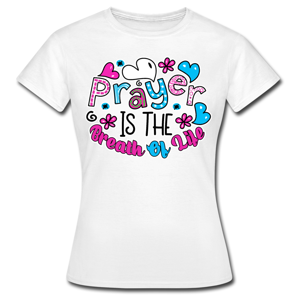 Frauen T-Shirt "Prayer is the breath of life" - Weiß