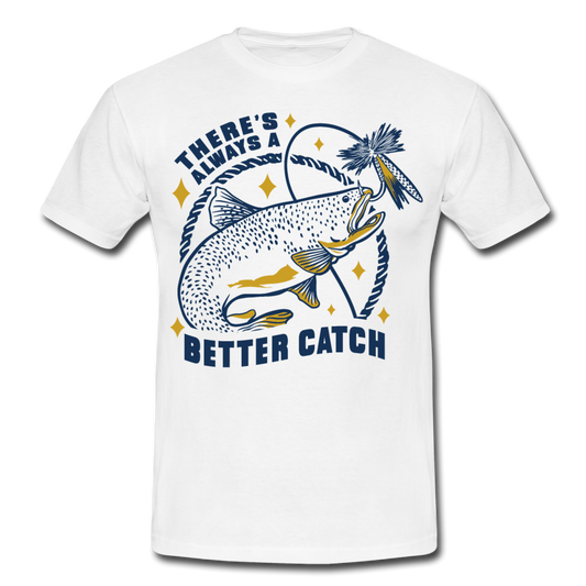 Männer T-Shirt "There's always a better catch" - Weiß