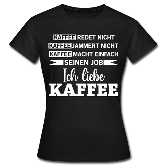 Frauen T-Shirt "Kaffee redet nicht Kaffee jammert nicht" - Schwarz