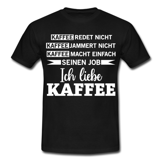 Männer T-Shirt "Kaffee redet nicht Kaffee jammert nicht" - Schwarz