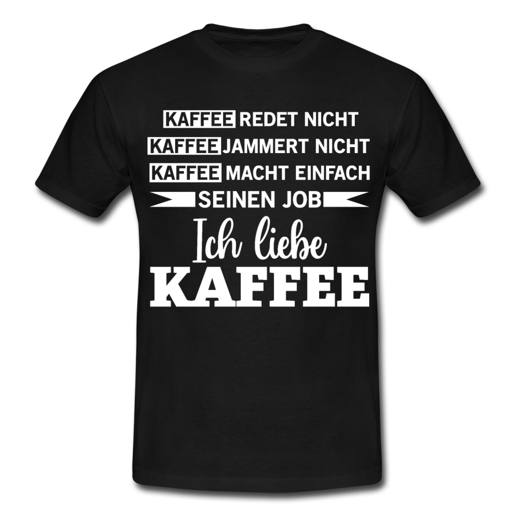 Männer T-Shirt "Kaffee redet nicht Kaffee jammert nicht" - Schwarz