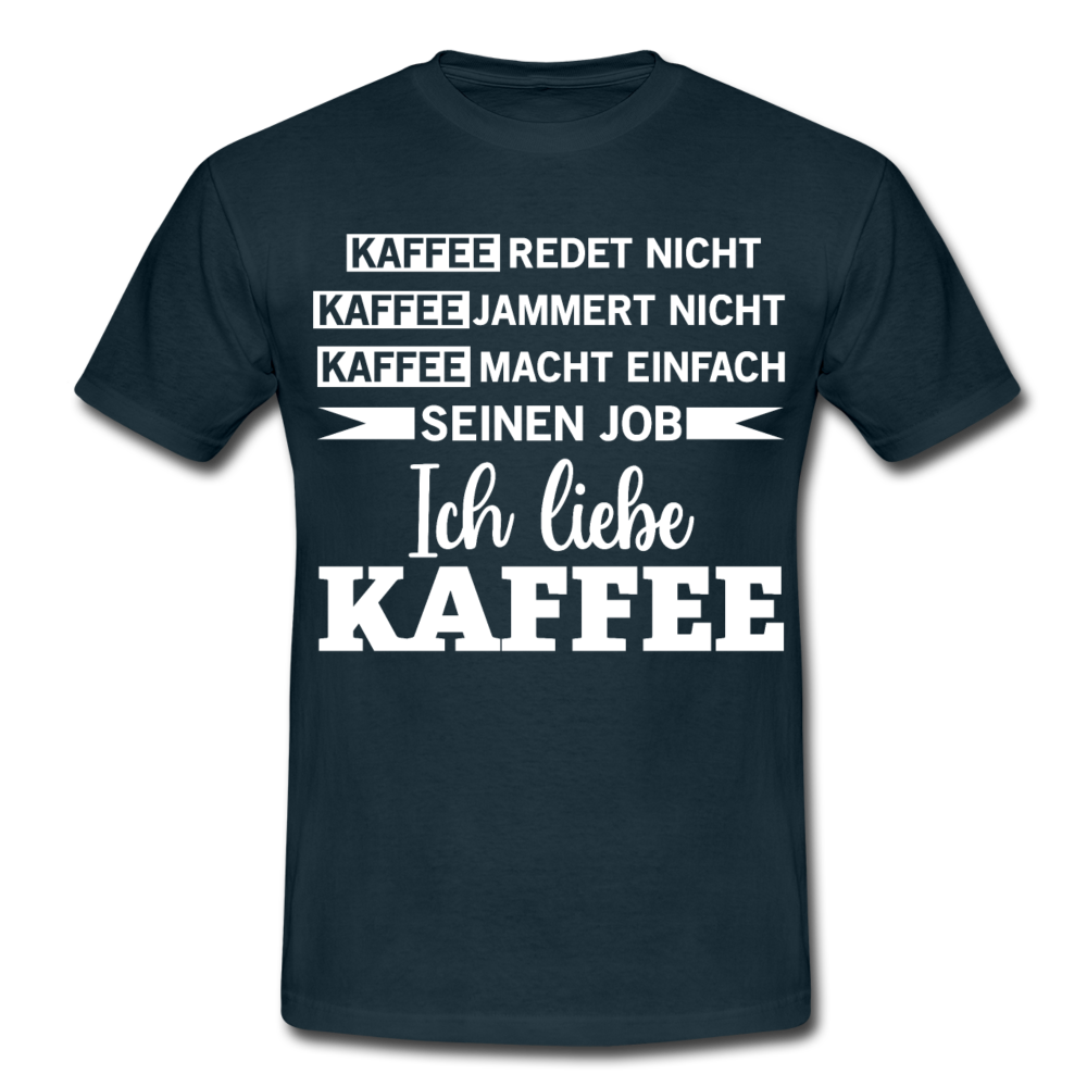 Männer T-Shirt "Kaffee redet nicht Kaffee jammert nicht" - Navy