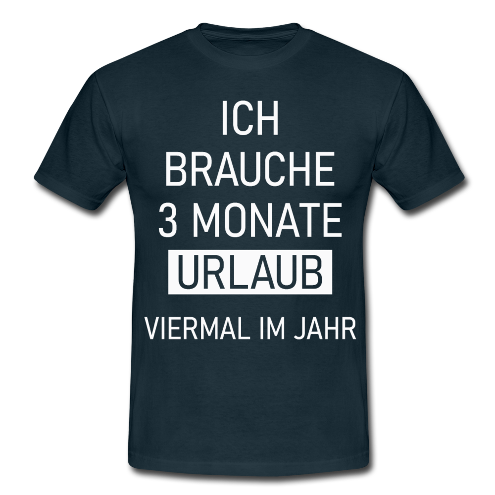 Männer T-Shirt "Ich brauche 3 Monate Urlaub" - Navy