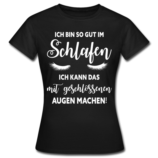 Frauen T-Shirt "Ich bin so gut im Schlafen" - Schwarz