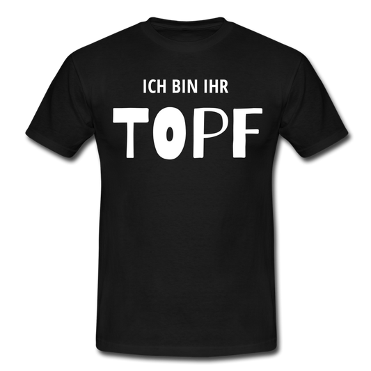 Männer T-Shirt "Ich bin ihr Topf" - Schwarz