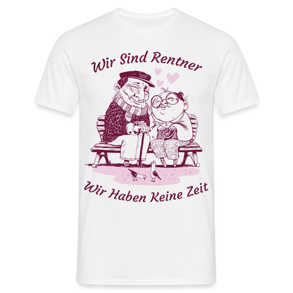 Männer T-Shirt "Wir sind Rentner - Wir haben keine Zeit" - weiß