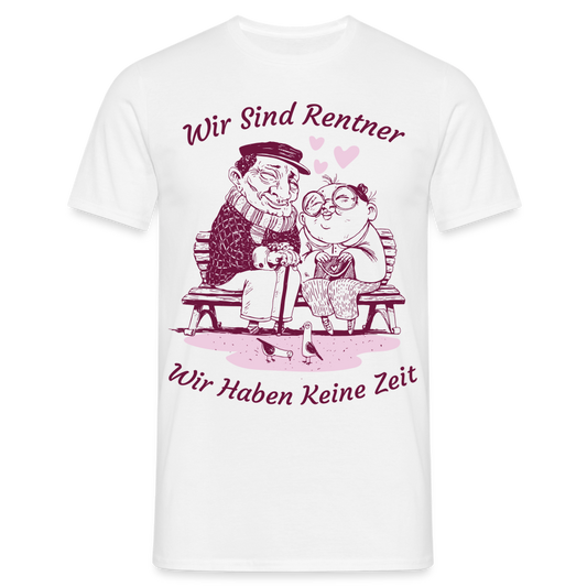 Männer T-Shirt "Wir sind Rentner - Wir haben keine Zeit" - weiß