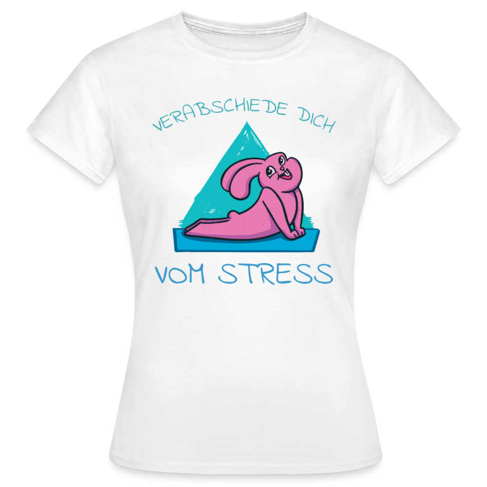 Frauen T-Shirt "Verabschiede dich vom Stress" - weiß
