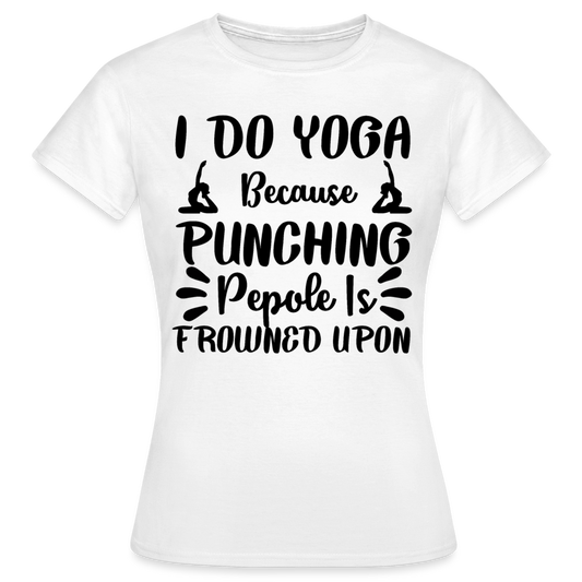Frauen T-Shirt "I do yoga because..." - weiß