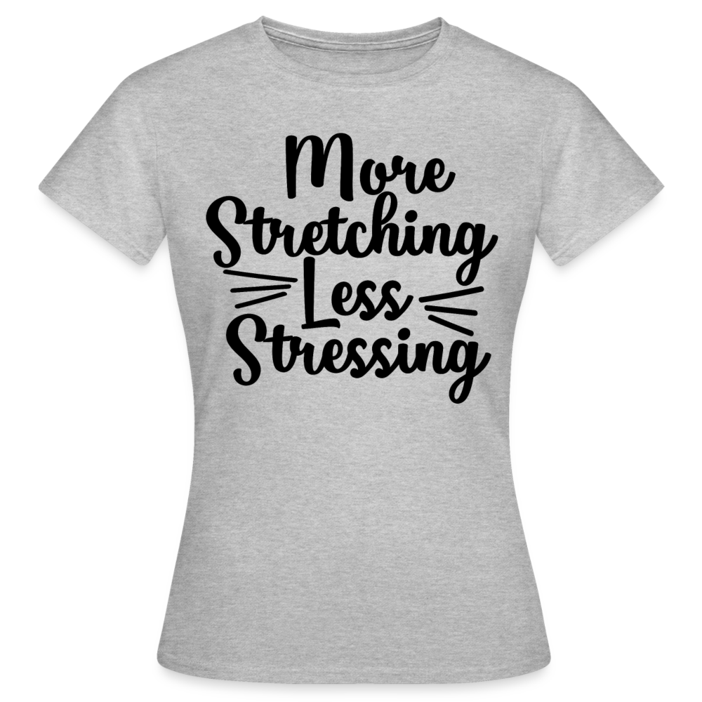 Frauen T-Shirt "More stretching less stressing" - Grau meliert