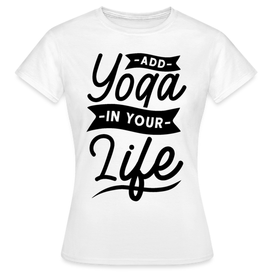 Frauen T-Shirt "Add yoga in your life" - weiß