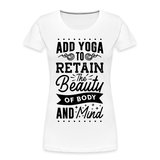 Frauen Premium Bio T-Shirt "Add yoga to retain the beauty..." - weiß
