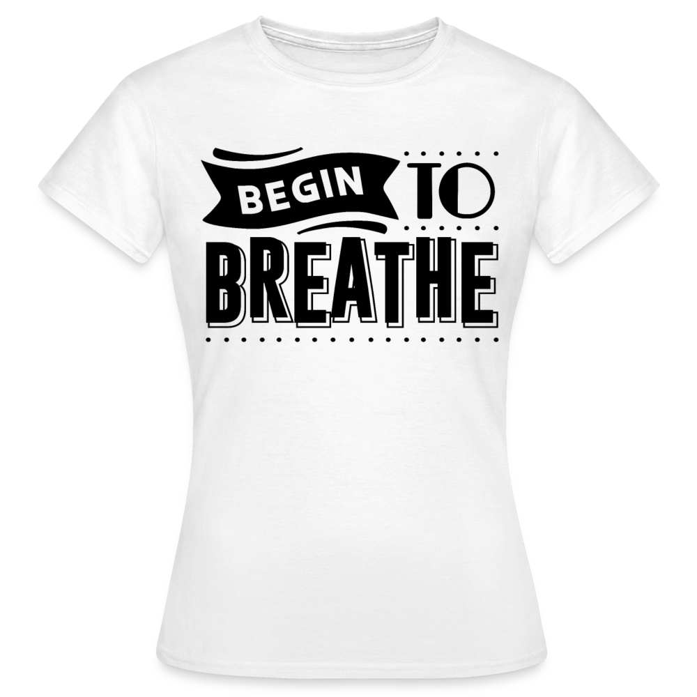 Frauen T-Shirt "Begin to breathe" - weiß