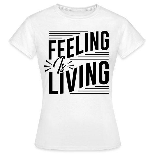 Frauen T-Shirt "Feeling is living" - weiß