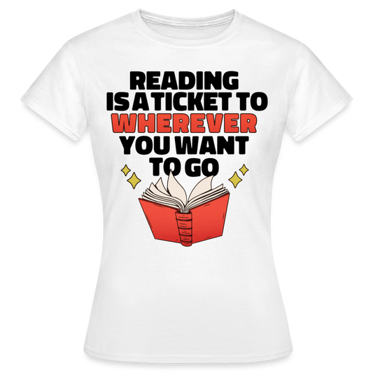 Frauen T-Shirt "Reading is a ticket to wherever you want to go" - weiß