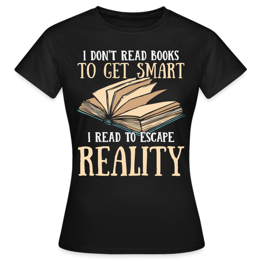 Frauen T-Shirt "I don't read books to get smart..." - Schwarz